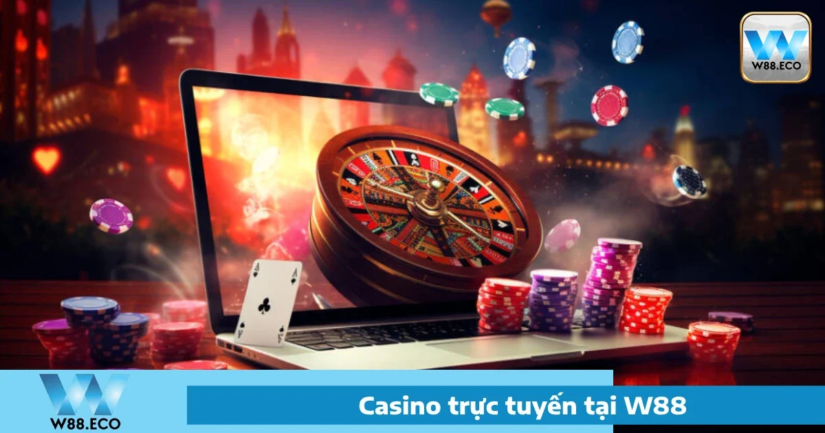 Bí quyết chơi Casino W88 hiệu quả