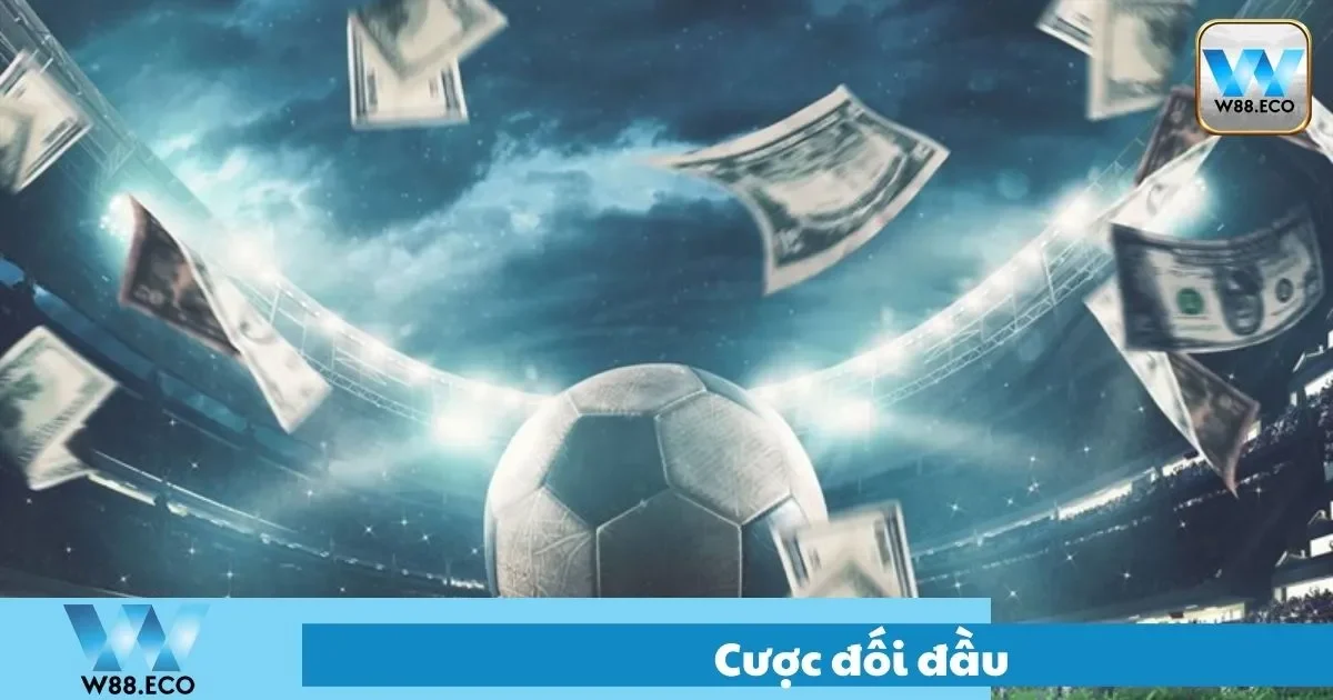 Cược Đối Đầu – Hướng Dẫn Chơi Tại Nhà Cái W8 2 Cược Đối Đầu Là Gì? Điểm Khác Biệt So Với Các Loại Kèo Khác